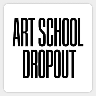 Art School Dropout Magnet